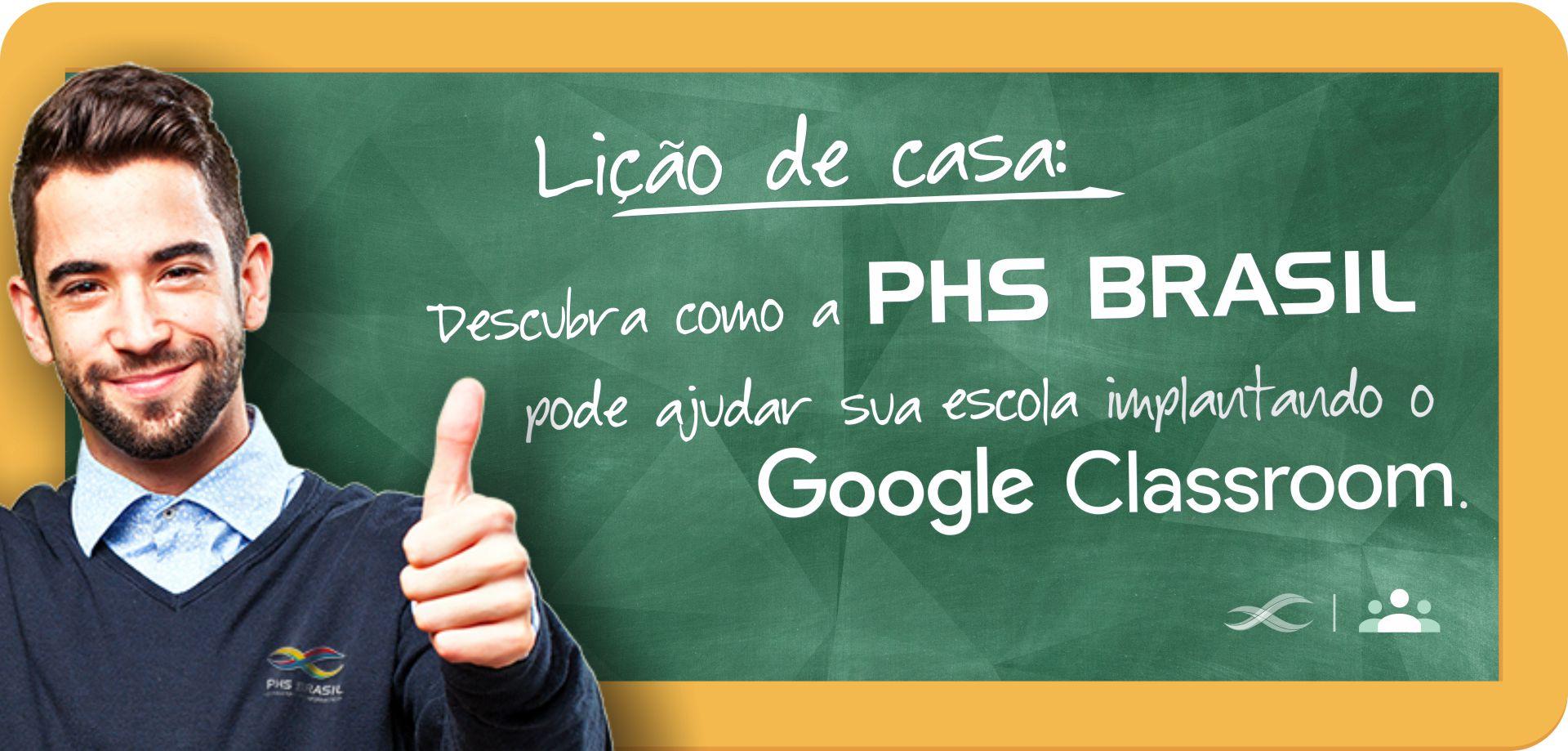 [Como resolver problemas para dar aulas on-line? O Google sala de aula e a PHS Brasil vão te ajudar.]