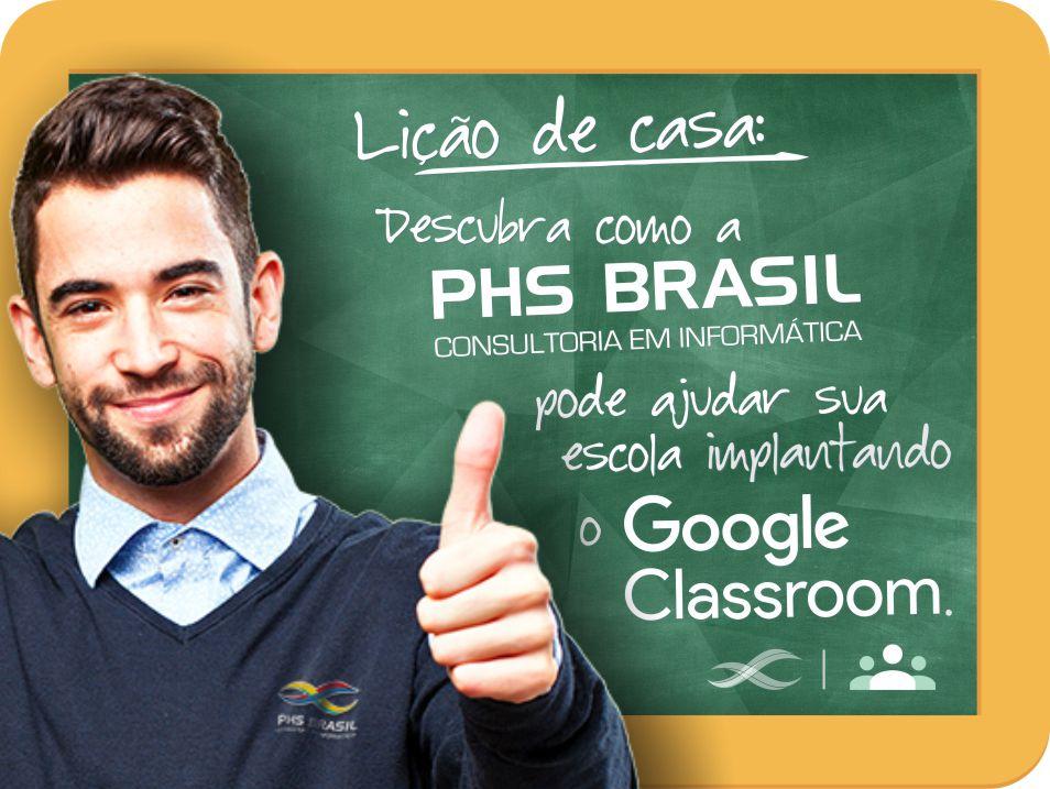 [Como resolver problemas para dar aulas on-line? O Google sala de aula e a PHS Brasil vão te ajudar.]