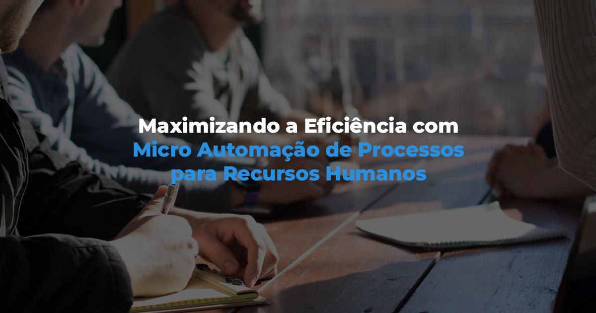 [A Revolução da Micro Automação de Processos no RH]